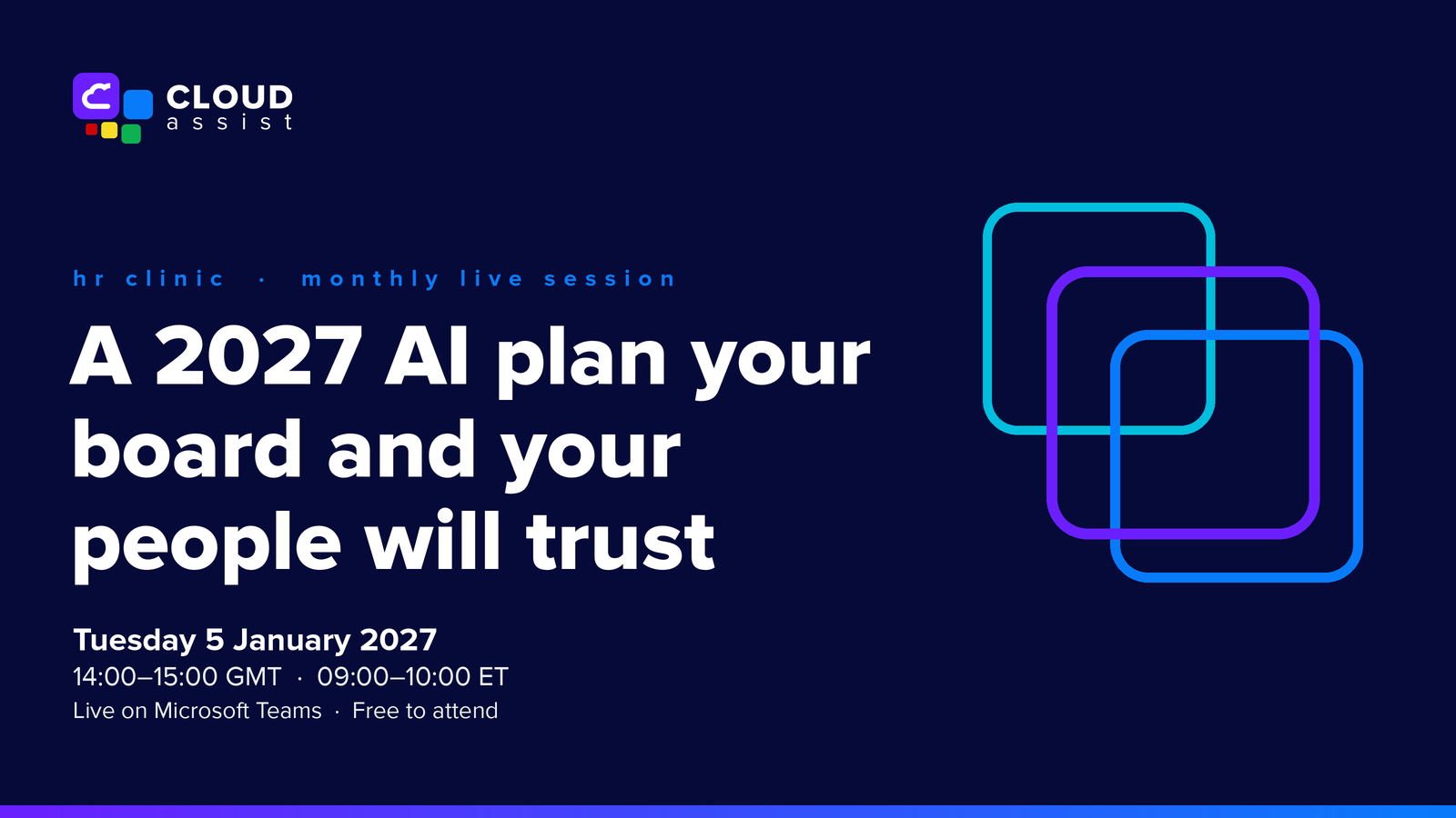 Cloud Assist logo. HR Clinic, monthly live session: A 2027 AI plan your board and your people will trust. Tuesday 5 January 2027, 14:00–15:00 GMT, 09:00–10:00 ET. Live on Microsoft Teams, free to attend.