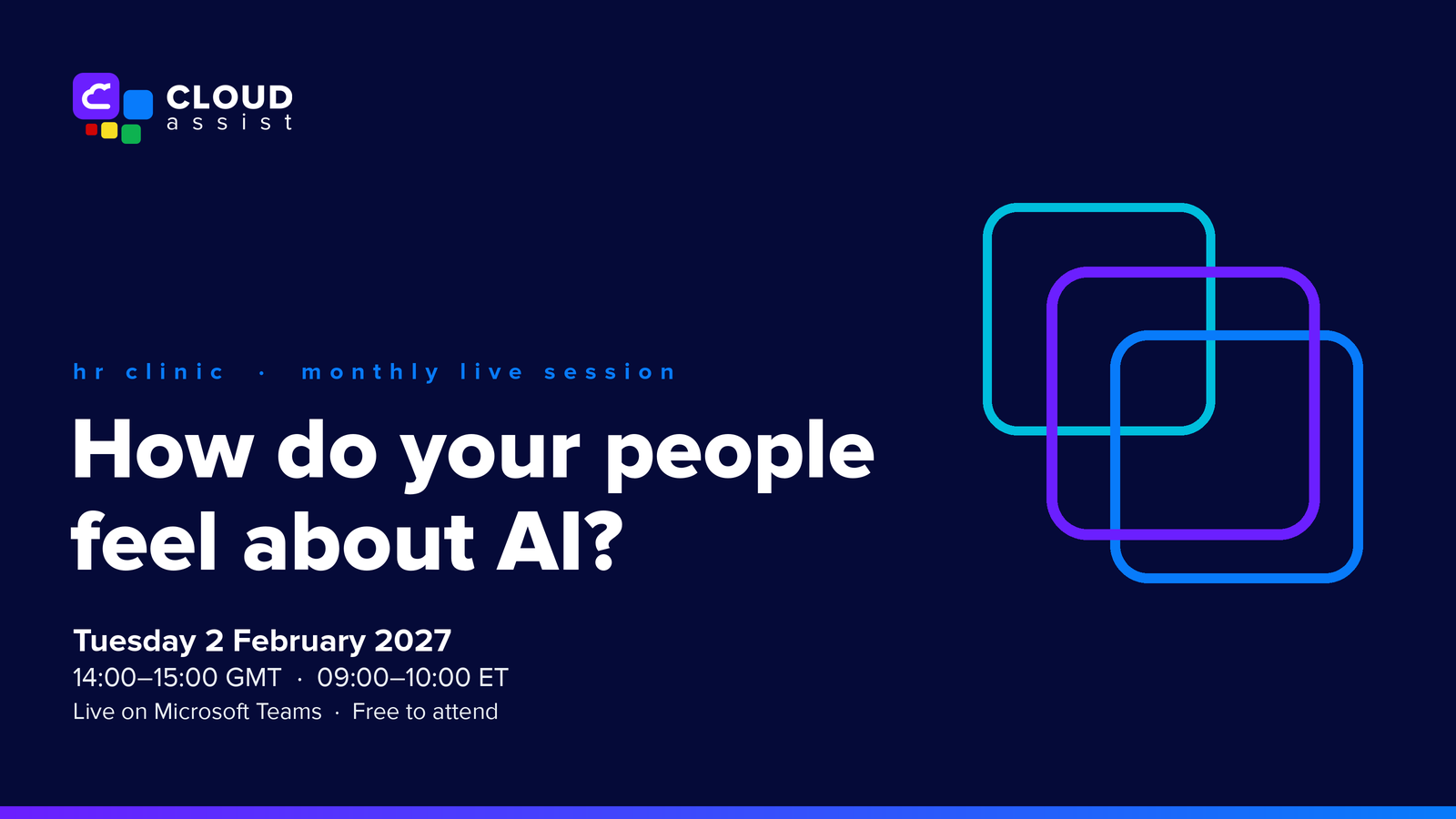 Cloud Assist logo. HR Clinic, monthly live session: How do your people feel about AI?. Tuesday 2 February 2027, 14:00–15:00 GMT, 09:00–10:00 ET. Live on Microsoft Teams, free to attend.