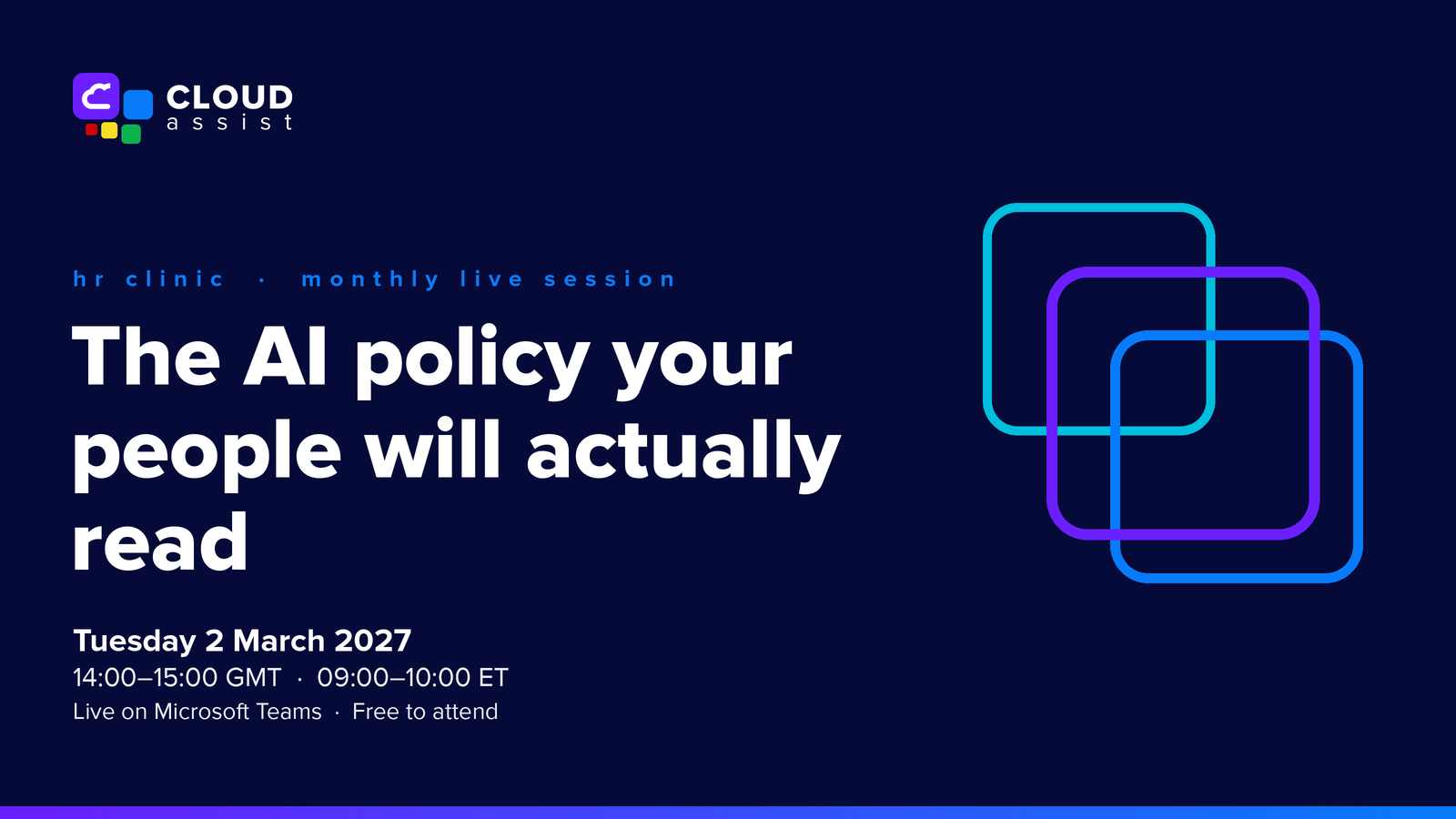 Cloud Assist logo. HR Clinic, monthly live session: The AI policy your people will actually read. Tuesday 2 March 2027, 14:00–15:00 GMT, 09:00–10:00 ET. Live on Microsoft Teams, free to attend.